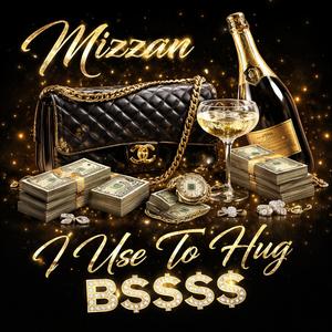 I use to hug B$$$$$