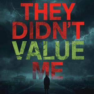 They Didn't Value Me