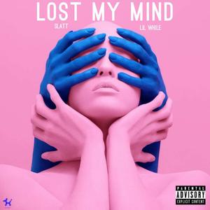 LOST MY MIND (feat. Lil While)
