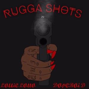 Rugga Shots (feat. Louie Lotto & Dopeboi D)