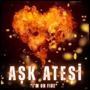 Aşk Ateşi (I'm On Fire)