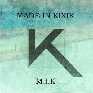 M.I.K (Made in Kixik)