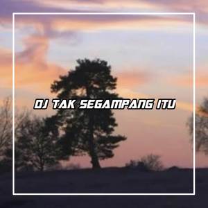 DJ TAK SEGAMPANG ITU KU MENCARI PENGGANTI REMIX