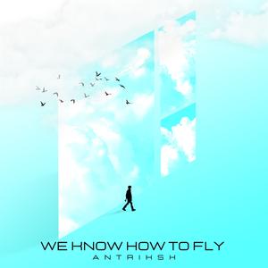 We Know How To Fly