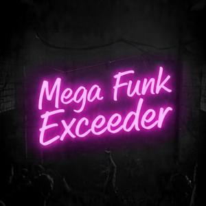 Mega Funk Exceeder