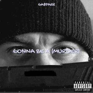 Gonna be A (Murder)