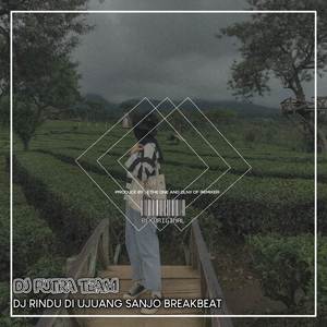 Dj Rindu Di Ujuang Sanjo BreakBeat
