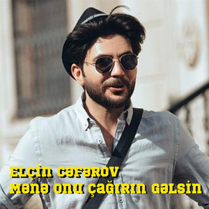 Mənə Onu Çağırın Gəlsin