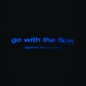 go with the flow (against the current)