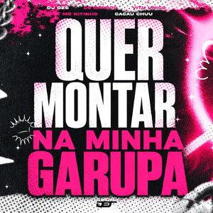 QUER MONTAR NA MINHA GARUPA (feat. CACAU CHUU)