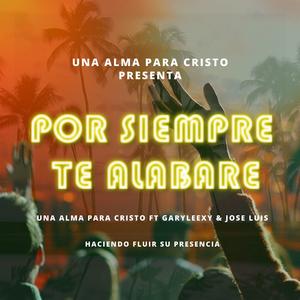 Por Siempre Te Alabare (feat. Garyleexy & Jose Luis)