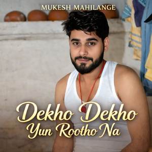 Dekho Dekho Yun Rootho Na