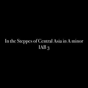 In the Steppes of Central Asia in A minor, IAB 3