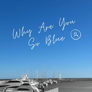 Why Are You So Blue