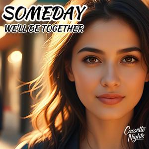 Someday (We’ll Be Together)