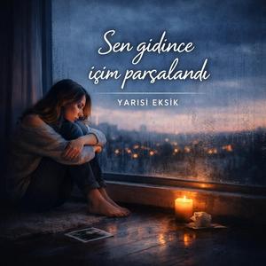 Sen gidince içim parçalandı