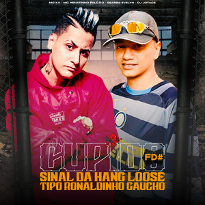 Cupido Fd# / Sinal da Hang Loose Tipo Ronaldinho Gaúcho (feat. MC Renatinho Falcão, Geanini Evelyn & DJ JOTACE)