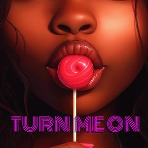 Turn Me On