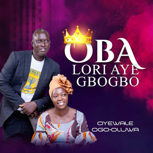 OBA LORI AYE GBOGBO