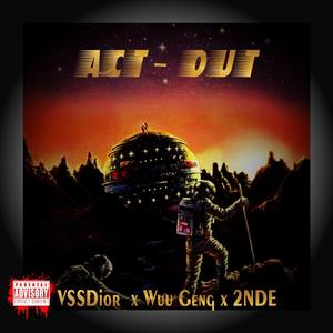 ACT -OUT (feat. VSSDior, 2NDĒ & Wuu Geng)