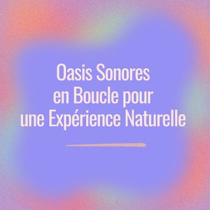 Guidage Relaxant en Musique Naturelle en Boucle (Séquence en Boucle)