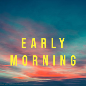 “early morning" FREE