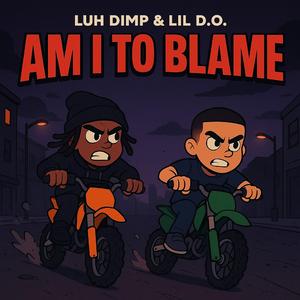 Am I To Blame? (feat. Luh Dimp)