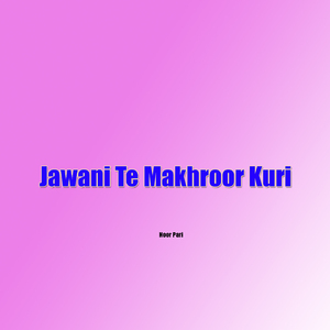 Jawani Te Makhroor Kuri