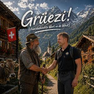 Grüezi! (s'härzlechschte Wort vo de Wäut)