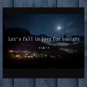 Let's fall in love for tonight