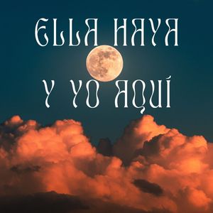 Ella Haya y Yo Aquí