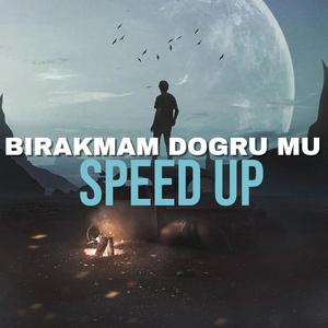 Bırakmam Doğru Mu Speed Up