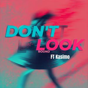 Dont Look Round (feat. Kasimo)