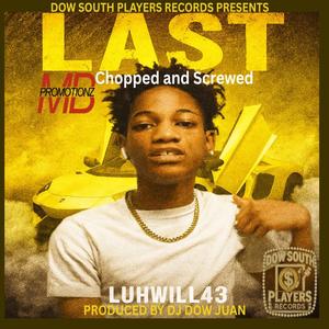 LAST (feat. Luhwill43) (CHOPPED & SCREWED)