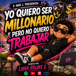 Yo quiero ser millonario pero no quiero trabajar
