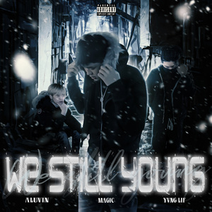 We still young