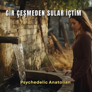 Gır Çeşmeden Sular İçtim (Psychedelic)