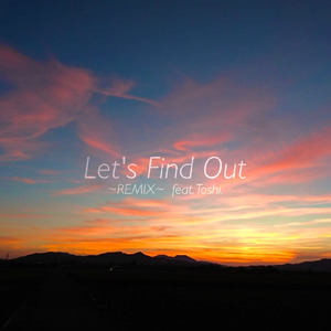 Let's find out (feat. Toshi.) [Remix]