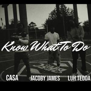 Know What To Do (feat. Jacoby James & Casa)