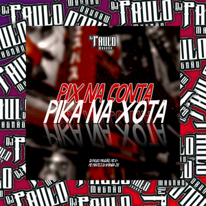 Pix na Conta, Pika na Xota