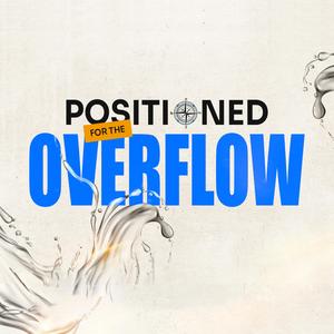 POSITIONED FOR THE OVERFLOW