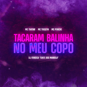 Tacaram Balinha no Meu Copo