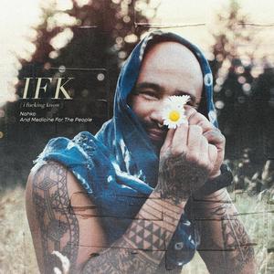 IFK (i ****ing know)