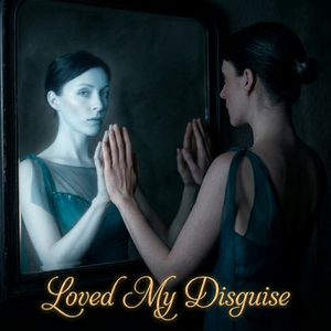 Loved My Disguise