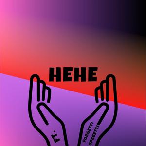 HEHE (feat. Forgetti Spegetti)