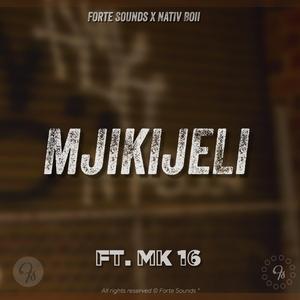 MJIKIJELI (feat. MK16 & Forte Sounds)