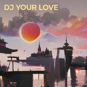 Dj Your Love