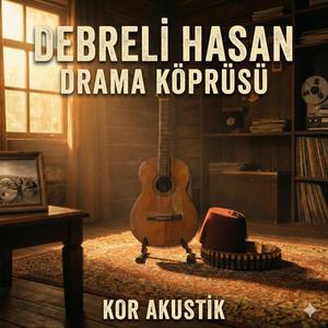 Kor Akustik - Debreli Hasan Drama Köprüsü