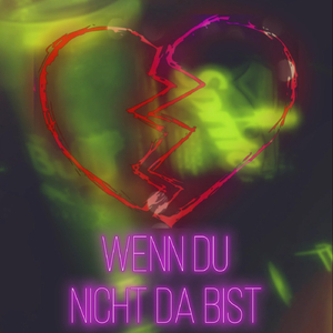 Wenn du nicht da bist