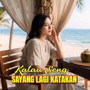 Kalau Seng Sayang Lagi Katakan